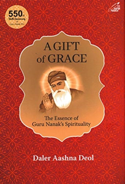 A Gift of Grace : The Essence of Guru Nanak's Spirituality, Undefined Book