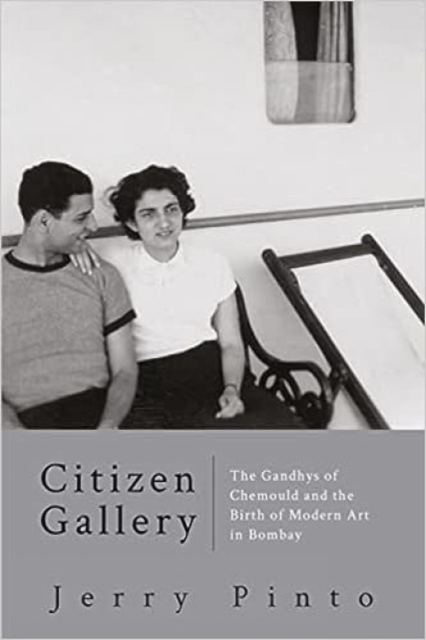 Citizen Gallery The Gandhys of Chemould and the Birth of Modern Art in Bombay, Hardback Book