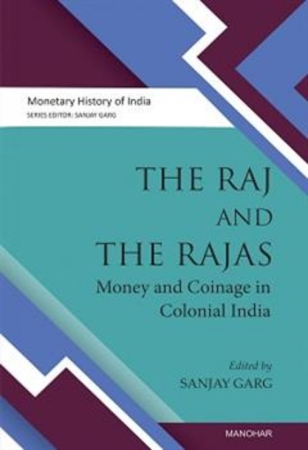 The Raj and the Rajas : Money and coinage in colonial India, Hardback Book