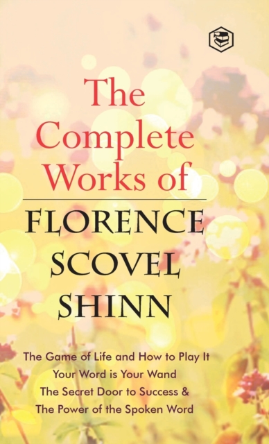 The Complete Works of Florence Scovel Shinn, Hardback Book