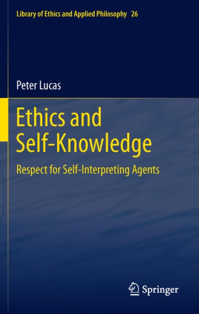 Ethics and Self-Knowledge : Respect for Self-Interpreting Agents, PDF eBook