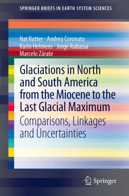 Glaciations in North and South America from the Miocene to the Last Glacial Maximum : Comparisons, Linkages and Uncertainties, PDF eBook