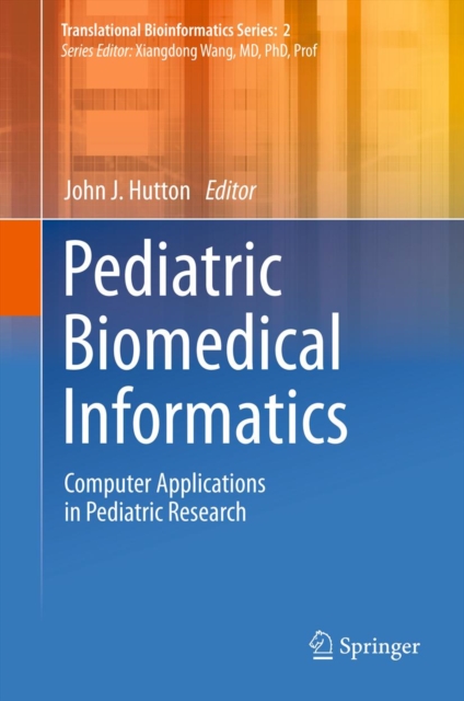 Pediatric Biomedical Informatics : Computer Applications in Pediatric Research, PDF eBook