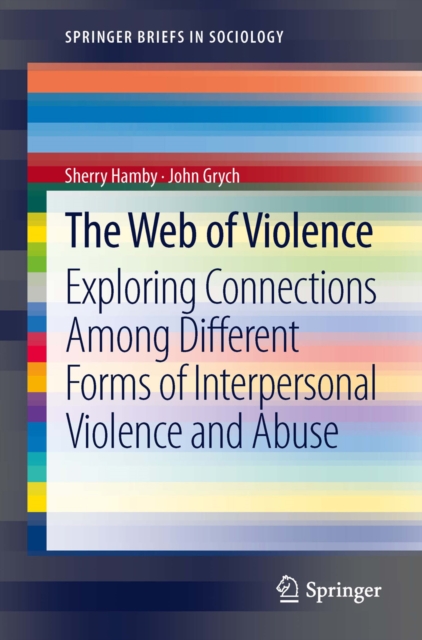 The Web of Violence : Exploring Connections Among Different Forms of Interpersonal Violence and Abuse, PDF eBook