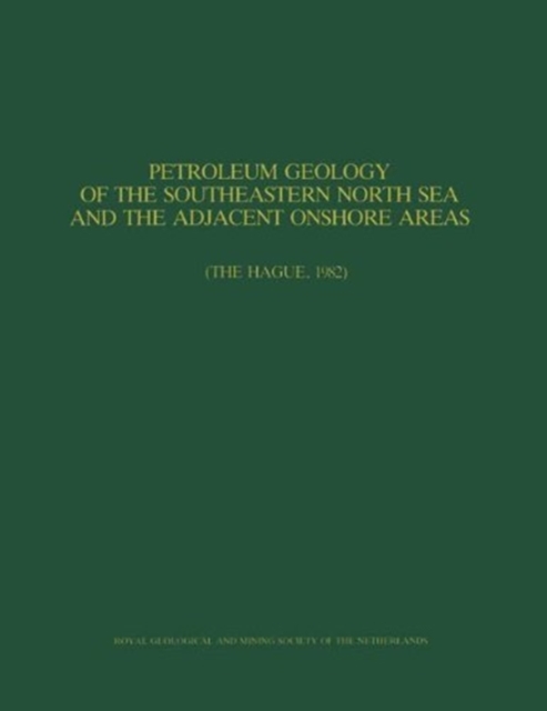 Petroleum Geology of the Southeastern North Sea and the Adjacent Onshore Areas : (The Hague, 1982), Paperback / softback Book