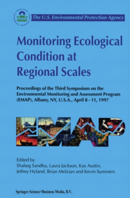 Monitoring Ecological Condition at Regional Scales : Proceedings of the Third Symposium on the Environmental Monitoring and Assessment Program (EMAP) Albany, NY, U.S.A., 8-11 April, 1997, PDF eBook