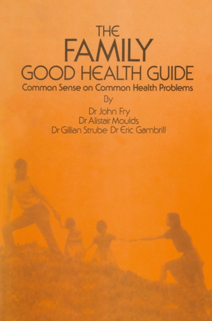 The Family Good Health Guide : Common Sense on Common Health Problems, PDF eBook