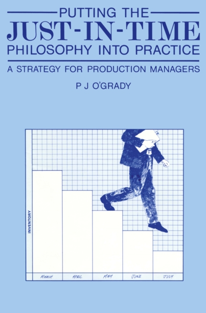 Putting the Just-In-Time Philosophy into Practice : A Strategy for Production Managers, PDF eBook