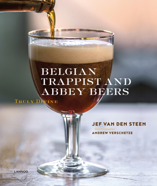 Belgian Trappist and Abbey Beers : Truly Divine, Hardback Book