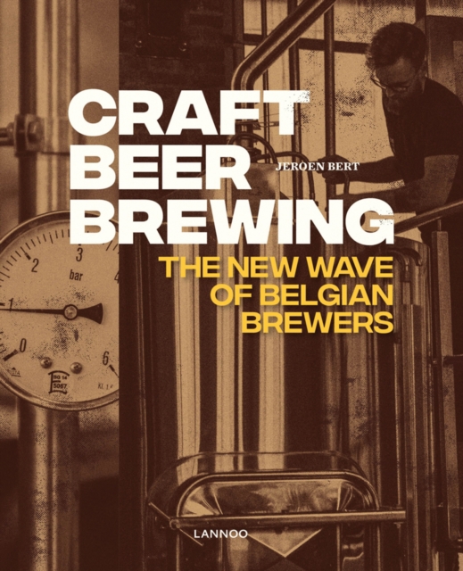 Craft Beer Brewing: The New Wave of Belgian Brewers, Hardback Book