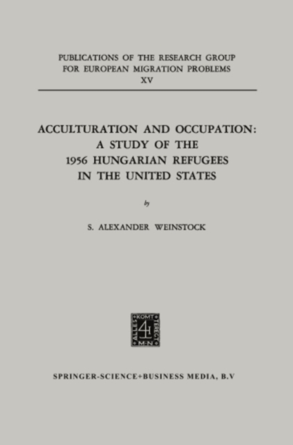 Acculturation and Occupation: A Study of the 1956 Hungarian Refugees in the United States, PDF eBook