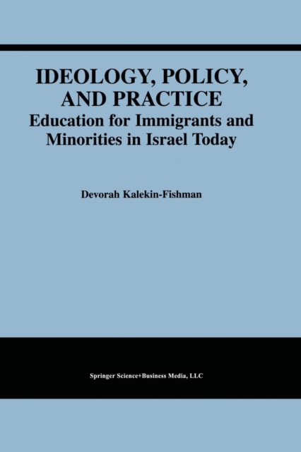Ideology, Policy, and Practice : Education for Immigrants and Minorities in Israel Today, Paperback / softback Book