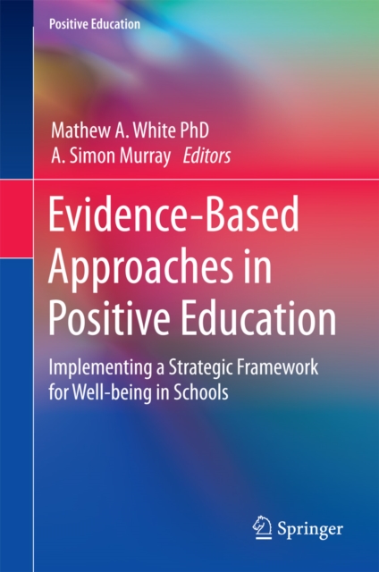 Evidence-Based Approaches in Positive Education : Implementing a Strategic Framework for Well-being in Schools, PDF eBook