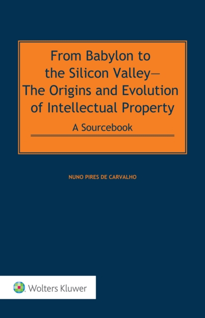 From Babylon to the Silicon Valley : The Origins and Evolution of Intellectual Property: A Sourcebook POD, EPUB eBook