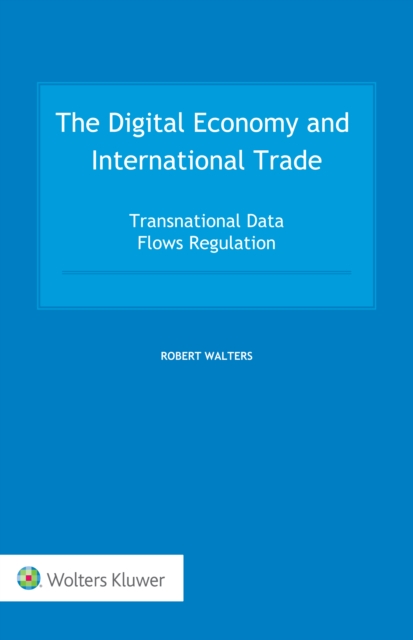 The Digital Economy and International Trade : Transnational Data Flows Regulation, EPUB eBook