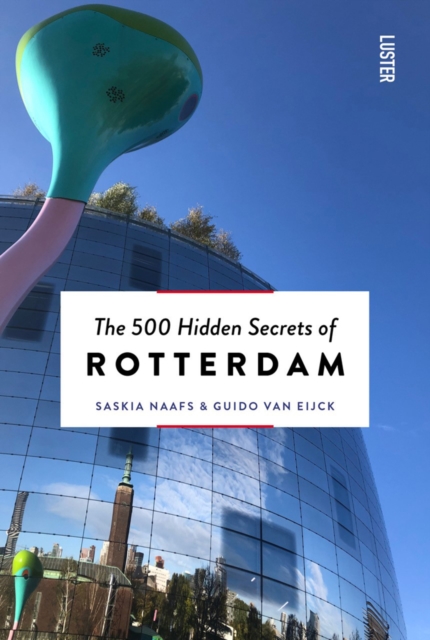 The 500 Hidden Secrets of Rotterdam, Paperback / softback Book