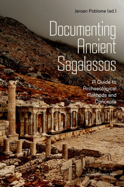Documenting Ancient Sagalassos : A Guide to Archaeological Methods and Concepts, Paperback / softback Book