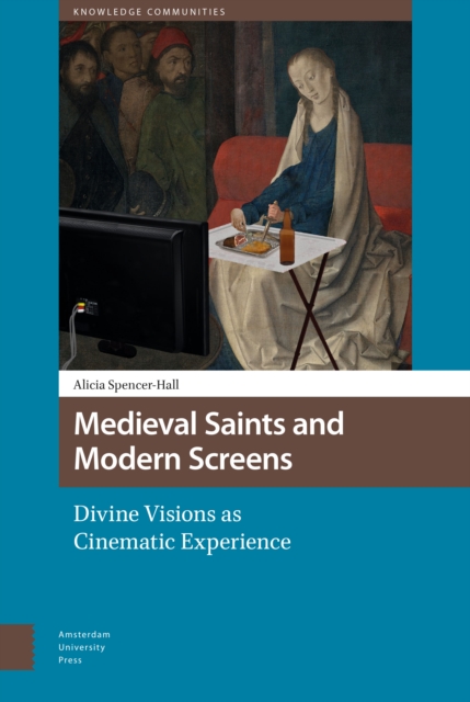 Medieval Saints and Modern Screens : Divine Visions as Cinematic Experience, Hardback Book