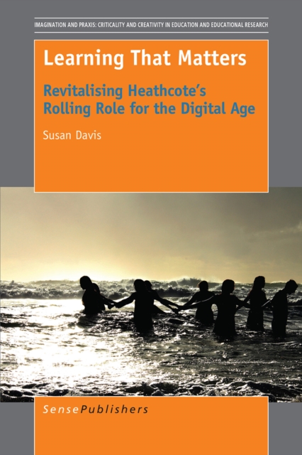 Learning That Matters : Revitalising Heathcote's Rolling Role for the Digital Age, PDF eBook