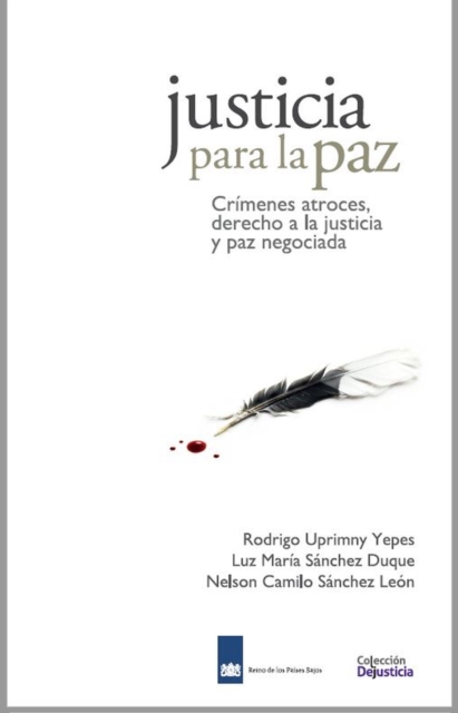 Justicia para la Paz: Crimenes atroces, derecho a la justicia y paz negociada, PDF eBook