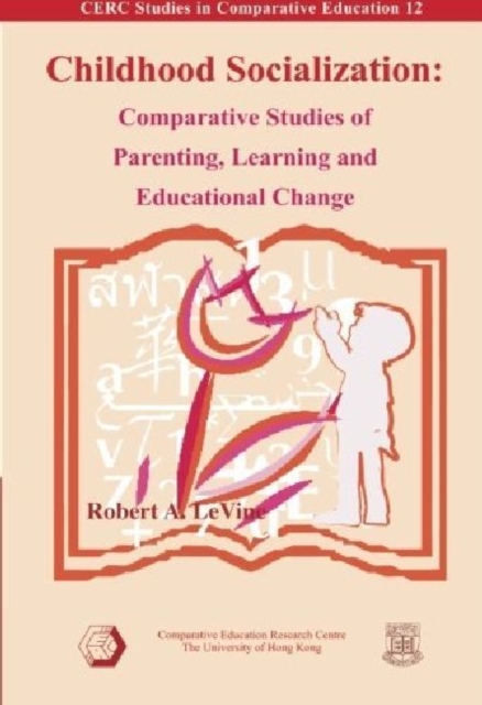 Childhood Socialization - Comparative Studies of Parenting, Learning, and Educational Change, Paperback / softback Book