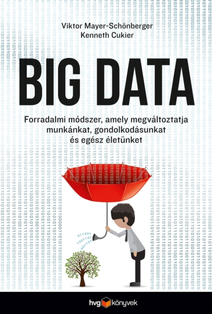 Big data : Forradalmi modszer, amely megvaltoztatja munkankat, gondolkodasunkat es egesz eletunket, EPUB eBook
