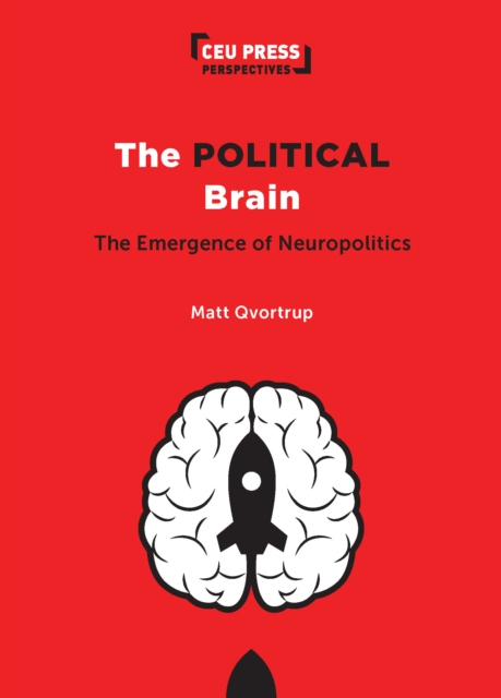 The Political Brain : The Emergence of Neuropolitics, Paperback / softback Book