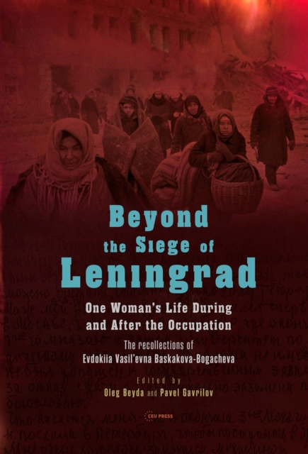 Beyond the Siege of Leningrad : One Woman’s Life During and After the Occupation: the Recollections of Evdokiia Vasil’Evna Baskakova-Bogacheva, Hardback Book
