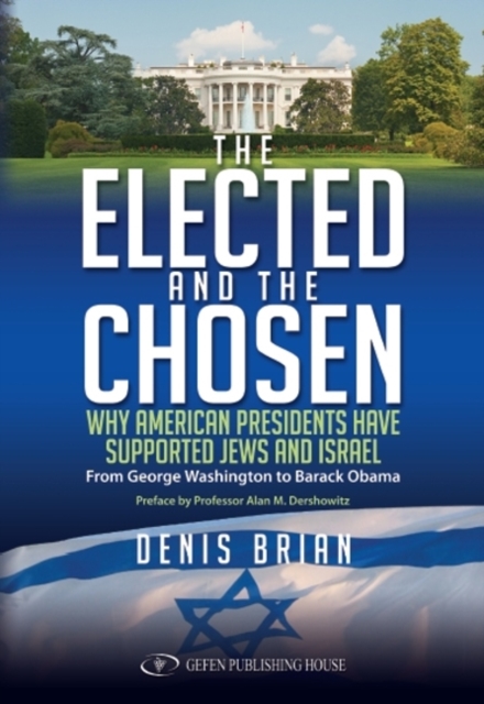 Elected & the Chosen : Why American Presidents Have Supported Jews & Israel, Paperback / softback Book