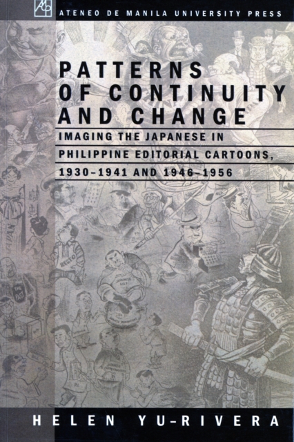 Patterns of Continuity and Change : Imaging the Japanese in Philippine Editorial Cartoons, 1930-1941 and 1946-1956, Paperback / softback Book