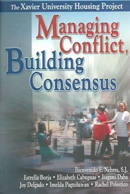 Managing Conflict, Building Consensus : The Xavier University Housing Project, Paperback / softback Book