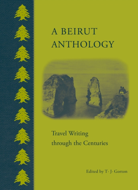 A Beirut Anthology : Travel Writing Through the Centuries, Hardback Book