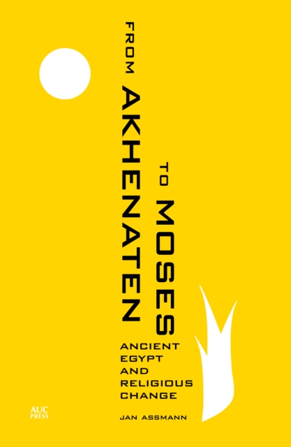 From Akhenaten to Moses : Ancient Egypt and Religious Change, Paperback / softback Book