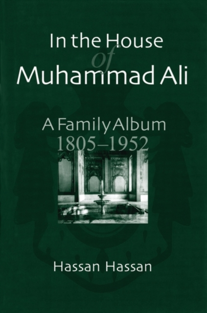 In the House of Muhammad Ali : A Family Album, 1805-1952, Hardback Book
