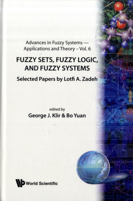Fuzzy Sets, Fuzzy Logic, And Fuzzy Systems: Selected Papers By Lotfi A Zadeh, Hardback Book