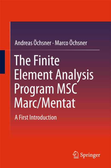 The Finite Element Analysis Program MSC Marc/Mentat : A First Introduction, PDF eBook