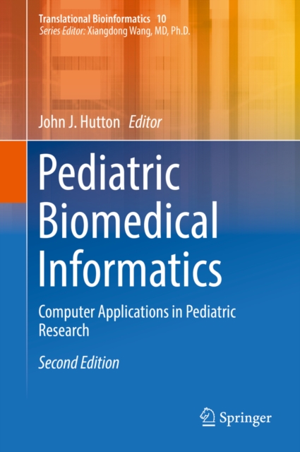Pediatric Biomedical Informatics : Computer Applications in Pediatric Research, PDF eBook