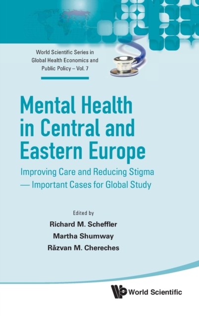 Mental Health In Central And Eastern Europe: Improving Care And Reducing Stigma - Important Cases For Global Study, Hardback Book