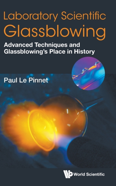 Laboratory Scientific Glassblowing: Advanced Techniques And Glassblowing's Place In History, Hardback Book