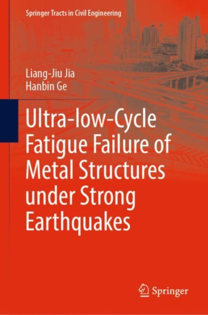 Ultra-low-Cycle Fatigue Failure of Metal Structures under Strong Earthquakes, Hardback Book