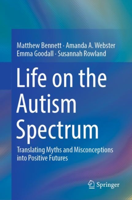 Life on the Autism Spectrum : Translating Myths and Misconceptions into Positive Futures, EPUB eBook