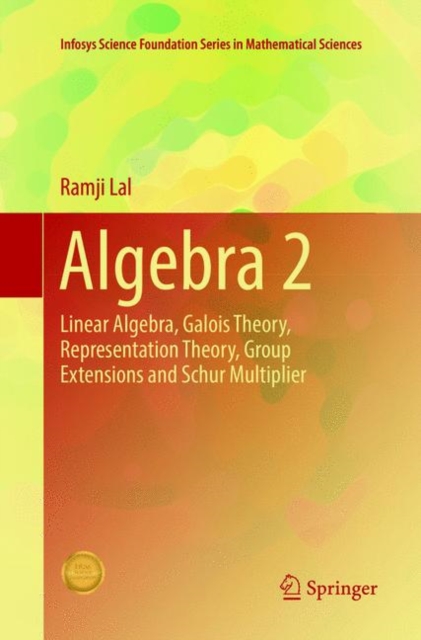 Algebra 2 : Linear Algebra, Galois Theory, Representation theory, Group extensions and Schur Multiplier, Paperback / softback Book