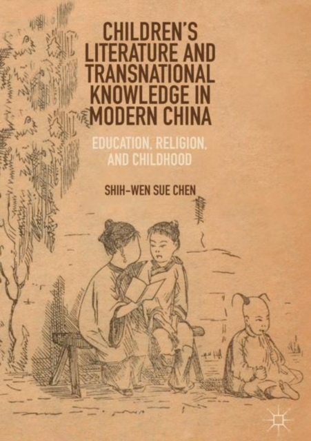 Children’s Literature and Transnational Knowledge in Modern China : Education, Religion, and Childhood, Hardback Book