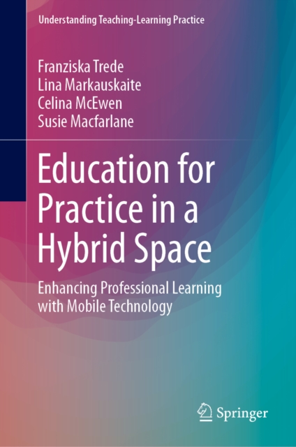 Education for Practice in a Hybrid Space : Enhancing Professional Learning with Mobile Technology, EPUB eBook