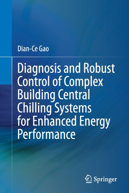 Diagnosis and Robust Control of Complex Building Central Chilling Systems for Enhanced Energy Performance, Paperback / softback Book