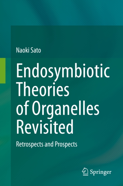 Endosymbiotic Theories of Organelles Revisited : Retrospects and Prospects, EPUB eBook