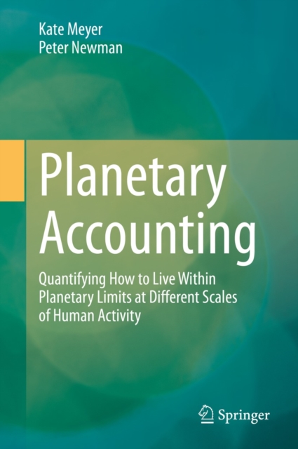 Planetary Accounting : Quantifying How to Live Within Planetary Limits at Different Scales of Human Activity, EPUB eBook