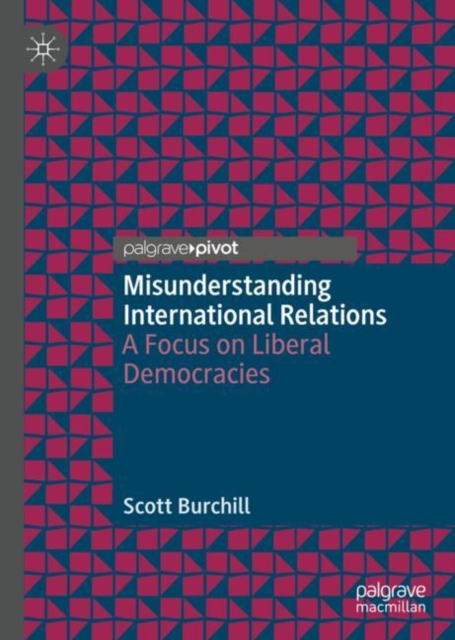 Misunderstanding International Relations : A Focus on Liberal Democracies, EPUB eBook