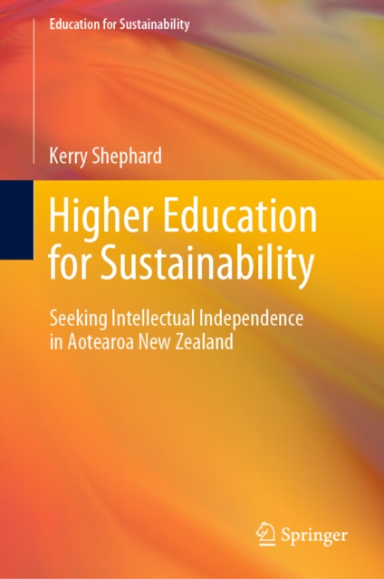 Higher Education for Sustainability : Seeking Intellectual Independence in Aotearoa New Zealand, EPUB eBook