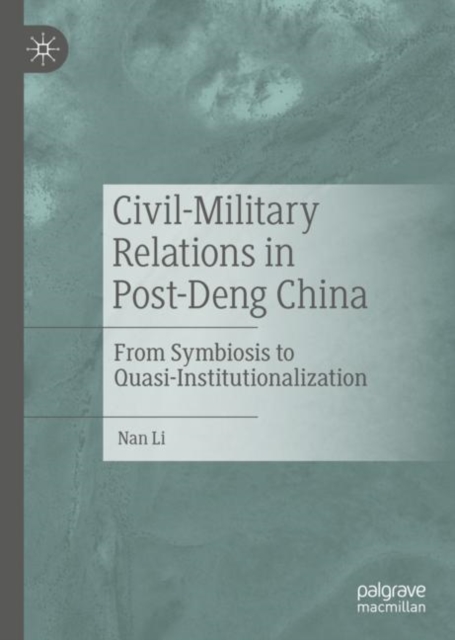 Civil-Military Relations in Post-Deng China : From Symbiosis to Quasi-Institutionalization, EPUB eBook